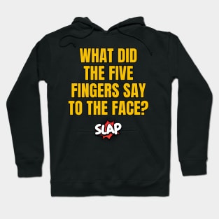 What Did The Five Fingers Say To The Face? Hoodie